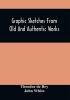 Graphic Sketches From Old And Authentic Works Illustrating The Costume Habits And Character Of The Aborigines Of America : Together With Rare And Curious Fragments Relating To The Discovery And Settlement Of The Country