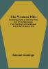 The Western Pilot : Containing Charts Of The Ohio River And Of The Mississippi From The Mouth Of The Missouri To The Gulf Of Mexico ; Accompanied With Directions For Navigating The Same And A Gazetteer Or Description Of The Towns On Their Banks Tributary Streams &C. ; Also A Variety Of Matter Interesting To Travelers And All Concerned In The Navigation Of Those Rivers 1834