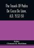 The Travels Of Pedro De Cieza De Léon A.D. 1532-50 Contained In The First Part Of His Chronicle Of Peru