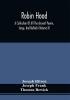 Robin Hood; A Collection Of All The Ancient Poems Songs And Ballads Now Extant Relative To That Celebrated English Outlaw ; To Which Are Prefixed Historical Anecdotes Of His Life (Volume Ii)