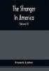 The Stranger In America : Comprising Sketches Of The Manners Society And National Peculiarities Of The United States In A Series Of Letters To A Friend In Europe (Volume Ii)