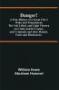 Danger! A True History of a Great City's Wiles and Temptations The Veil Lifted and Light Thrown on Crime and its Causesand Criminals and their Haunts. Facts and Disclosures.