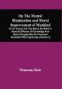 On The Mental Illumination And Moral Improvement Of Mankind Or An Inquiry Into The Means By Which A General Diffusion Of Knowledge And Moral Principle May Be Promoted ; Illustrated With Engravings (Volume V)