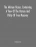 The Ahiman Rezon Containing A View Of The History And Polity Of Free Masonry : Together With The Rules And Regulations Of The Grand Lodge And Of The Grand Holy Royal Arch Chapter Of Pennsylvania Comp. For The Grand Lodge