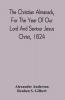 The Christian Almanack For The Year Of Our Lord And Saviour Jesus Christ 1824 : Being Bissextile Or Leap Year And The Forty-Eighth Of The Independence Of The United States