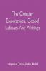 The Christian Experiences Gospel Labours And Writings