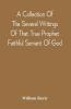 A Collection Of The Several Writings Of That True Prophet Faithful Servant Of God And Sufferer For The Testimony Of Jesus William Bayly Who Finished His Testimony And Laid Down His Head In Peace With The Lord The First Day Of The Fourth Month In The Year 1675