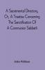 A Sacramental Directory Or A Treatise Concerning The Sanctification Of A Communion Sabbath