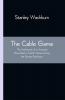 The Cable Game: The Adventures of an American Press-Boat in Turkish Waters During the Russian Revolution