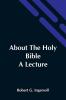 About The Holy Bible: A Lecture