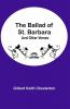 The Ballad of St. Barbara; And Other Verses