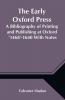 The Early Oxford Press A Bibliography of Printing and Publishing at Oxford '1468'-1640 With Notes Appendixes and Illustrations