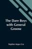 The Dare Boys With General Greene