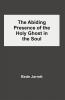 The Abiding Presence of the Holy Ghost in the Soul