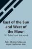 East Of The Sun And West Of The Moon: Old Tales From The North