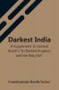 Darkest India A Supplement To General Booth'S In Darkest England And The Way Out