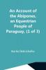 An Account Of The Abipones An Equestrian People Of Paraguay (1 Of 3)