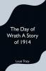 The Day of Wrath A Story of 1914