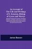 An Account Of The Life And Writings Of S. Irenæus Bishop Of Lyons And Martyr; Intended To Illustrate The Doctrine Discipline Practices And History Of The Church And The Tenets And Practices Of The Gnostic Heretics During The Second Century