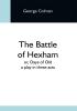 The Battle Of Hexham; Or Days Of Old: A Play In Three Acts