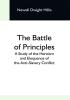 The Battle Of Principles; A Study Of The Heroism And Eloquence Of The Anti-Slavery Conflict