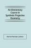 An Elementary Course in Synthetic Projective Geometry