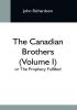 The Canadian Brothers (Volume I) Or The Prophecy Fulfilled