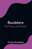 Baudelaire; His Prose and Poetry