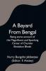 A Bayard From Bengal; Being some account of the Magnificent and Spanking Career of Chunder Bindabun Bhosh