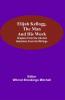 Elijah Kellogg the Man and His Work; Chapters from His Life and Selections from His Writings