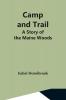 Camp And Trail; A Story Of The Maine Woods