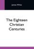 The Eighteen Christian Centuries