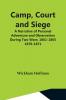 Camp Court And Siege; A Narrative Of Personal Adventure And Observation During Two Wars: 1861-1865; 1870-1871