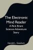 The Electronic Mind Reader: A Rick Brant Science-Adventure Story