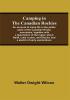 Camping In The Canadian Rockies; An Account Of Camp Life In The Wilder Parts Of The Canadian Rocky Mountains Together With A Description Of The Region About Banff Lake Louise And Glacier And A Sketch Of Early Explorations.