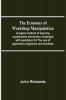 The Economy Of Workshop Manipulation; A Logical Method Of Learning Constructive Mechanics. Arranged With Questions For The Use Of Apprentice Engineers And Students