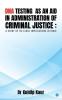 Dna Testing as an Aid in Administration of Criminal Justice : A Study of Its Legal Implications in India.