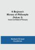 A Beginner's History of Philosophy (Volume I): Ancient and Mediæval Philosophy