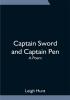 Captain Sword and Captain Pen; A Poem