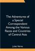 The Adventures of a Special Correspondent Among the Various Races and Countries of Central Asia; Being the Exploits and Experiences of Claudius Bombarnac of The Twentieth Century