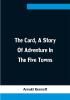 The Card A Story Of Adventure In The Five Towns