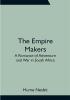 The Empire Makers: A Romance of Adventure and War in South Africa