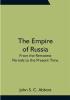 The Empire of Russia: From the Remotest Periods to the Present Time