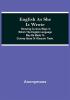 English As She Is Wrote; Showing Curious Ways In Which The English Language May Be Made To Convey Ideas Or Obscure Them.