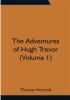 The Adventures of Hugh Trevor (Volume 1)