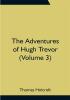 The Adventures of Hugh Trevor (Volume 3)