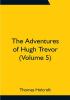 The Adventures of Hugh Trevor (Volume 5)