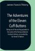 The Adventures Of The Eleven Cuff-Buttons ; Being One Of The Exciting Episodes In The Career Of The Famous Detective Hemlock Holmes As Recorded By His Friend Dr. Watson