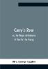 Carry'S Rose; Or The Magic Of Kindness. A Tale For The Young