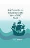 Sea Power in its Relations to the War of 1812. Vol.I